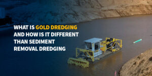 What Is Gold Dredging and How Is It Different Than Sediment Removal Dredging?
