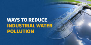 Ways to Reduce Industrial Water Pollution